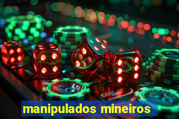 manipulados mineiros